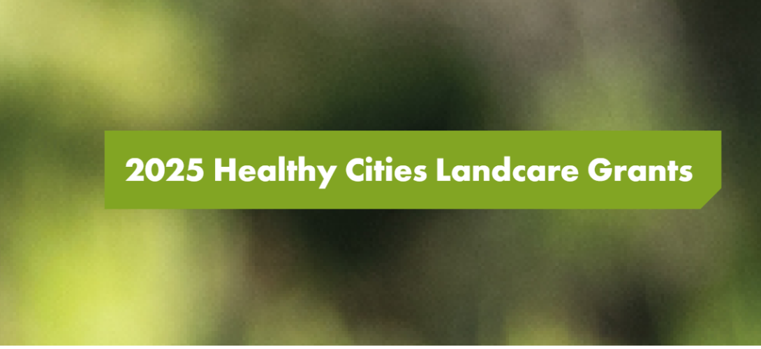 2025 Healthy Cities Landcare Grants Now Open!